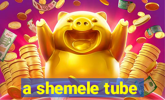 a shemele tube